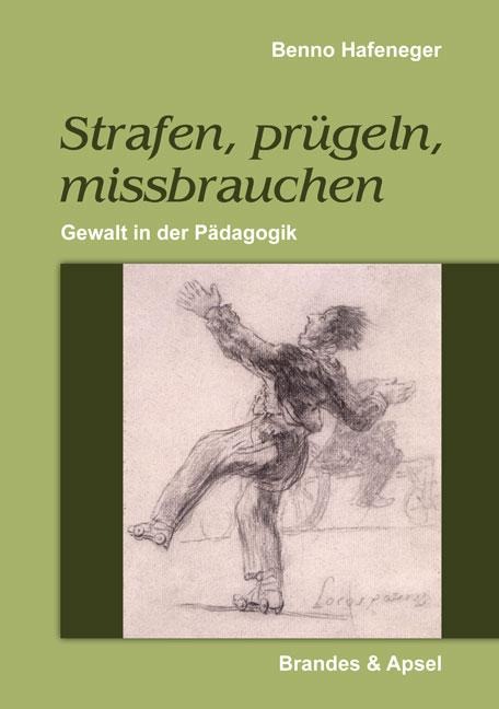 Strafen, prügeln, missbrauchen - Benno Hafeneger