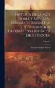 Cover-Bild zum Titel 'Historia De La Muy Noble Y Muy Leal Ciudad De Barbastro Y Descripción Geográfico-Histórica De Su Diócesi; Volume 1' von 'Saturnino López Novoa'