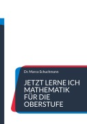 Cover-Bild zum Titel 'Jetzt lerne ich Mathematik für die Oberstufe' von 'Marco Schuchmann'
