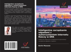 Cover-Bild zum Titel 'Inteligentne zarz¿dzanie odpadami z wykorzystaniem Internetu Rzeczy w DRK' von 'Bertin Mazunze'