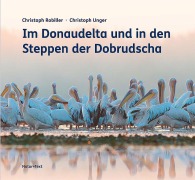 Cover-Bild zum Titel 'Im Donaudelta und in den Steppen der Dobrudscha' von 'Christoph Robiller, Christoph Unger'