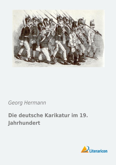 Die deutsche Karikatur im 19. Jahrhundert - Georg Hermann
