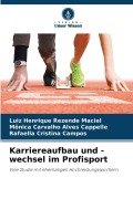 Cover-Bild zum Titel 'Karriereaufbau und -wechsel im Profisport' von 'Luiz Henrique Rezende Maciel, Mônica Carvalho Alves Cappelle, Rafaella Cristina Campos'