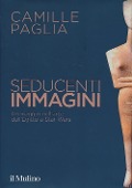 Cover-Bild zum Titel 'Seducenti immagini. Un viaggio nell'arte dall'Egitto a Star Wars' von 'Camille Paglia'