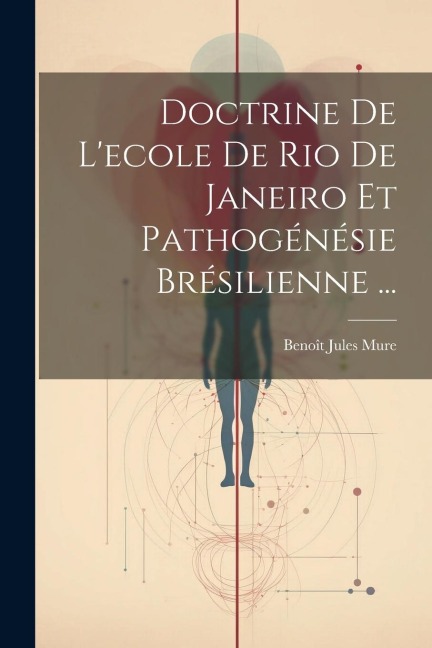 Doctrine De L'ecole De Rio De Janeiro Et Pathogénésie Brésilienne ... - Benoît Jules Mure