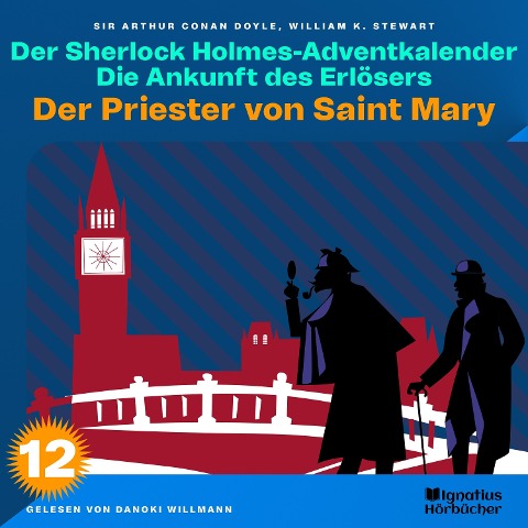 Der Priester von Saint Mary (Der Sherlock Holmes-Adventkalender: Die Ankunft des Erlösers, Folge 12) - Arthur Conan Doyle, William K. Stewart