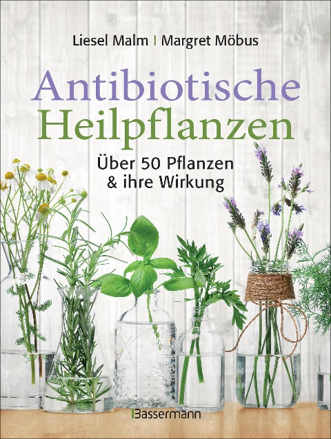 Antibiotische Heilpflanzen - Liesel Malm, Margret Möbus