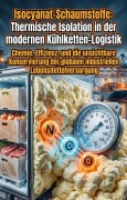 Cover-Bild zum Titel 'Isocyanat-Schaumstoffe: Thermische Isolation in der modernen Kühlketten-Logistik' von 'Heini Heintze'