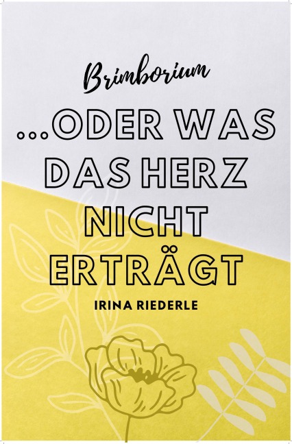 Brimborium...oder was das Herz nicht erträgt - Irina Riederle