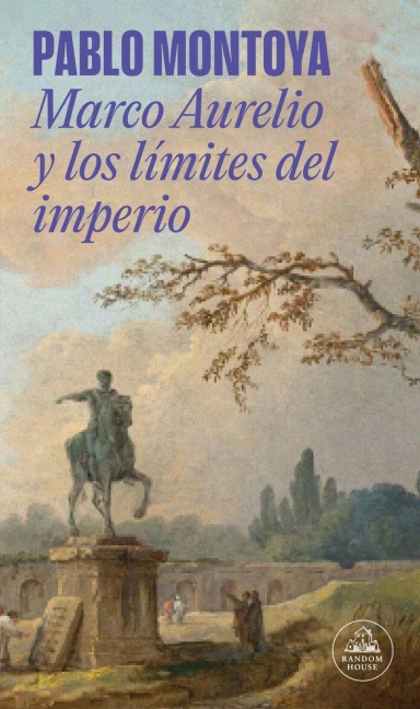 Marco Aurelio Y Los Límites del Imperio / Marcus Aurelius and the Limits of the Empire - Pablo Montoya
