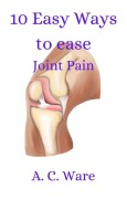 Cover-Bild zum Titel '10 Ways to Ease Joint Pain' von 'A. C. Ware'