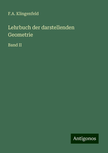 Lehrbuch der darstellenden Geometrie - F. A. Klingenfeld