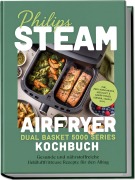 Cover-Bild zum Titel 'Philips Steam Airfryer Dual Basket 5000 Series Kochbuch: Gesunde und nährstoffreiche Heißluftfritteuse Rezepte für den Alltag - inkl. Zwei-Korb-Menüs, Heißluft & Dampf-Kombi, Dörren, Snacks uvm.' von 'Rebekka Drews'