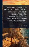 Cover-Bild zum Titel 'Greek-english Word-list Containing About 1000 Most Common Greek Words, So Arranged As To Be Most Easily Learned And Remembered...' von 'Robert Baird'