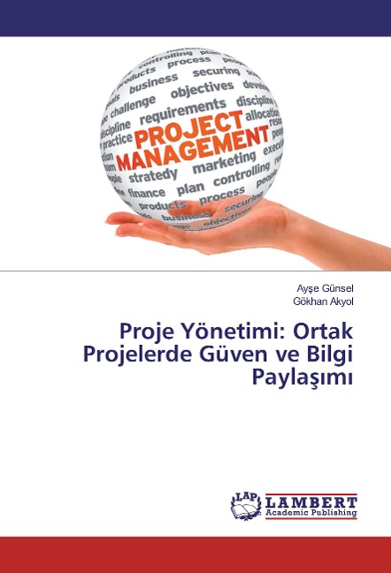 Proje Yönetimi: Ortak Projelerde Güven ve Bilgi Payla¿¿m¿ - Ay¿e Günsel, Gökhan Akyol