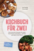 Cover-Bild zum Titel 'Kochbuch für zwei: Die leckersten Rezepte für jeden Geschmack und Anlass - schnell, günstig & ohne Reste - inkl. Dumplings, Flammkuchen, Dips, Desserts uvm.' von 'Kathrin Falkner'