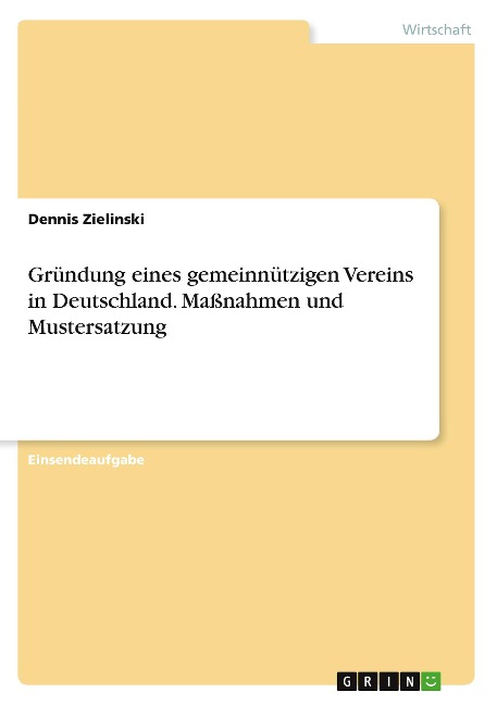 Gründung eines gemeinnützigen Vereins in Deutschland. Maßnahmen und Mustersatzung - Dennis Zielinski