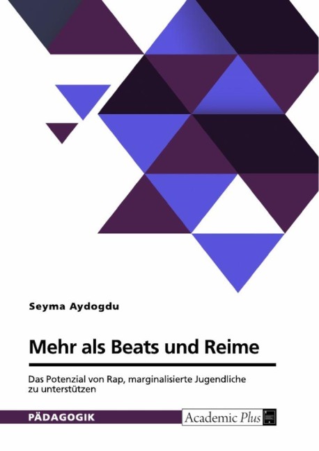 Mehr als Beats und Reime. Das Potenzial von Rap, marginalisierte Jugendliche zu unterstützen - Seyma Aydogdu