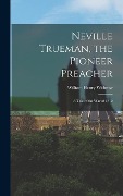 Cover-Bild zum Titel 'Neville Trueman, the Pioneer Preacher: A Tale of the War of 1812' von 'William Henry Withrow'
