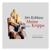 Cover-Bild zum Titel 'Jan Koblasa Meine Krippe' von 'Dietrich Heyde'