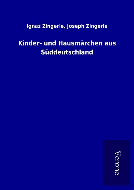 Kinder- und Hausmärchen aus Süddeutschland - Ignaz Zingerle Zingerle