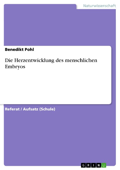 Die Herzentwicklung des menschlichen Embryos - Benedikt Pohl