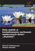 Cover-Bild zum Titel 'Rola matek w kszta¿towaniu zachowa¿ spo¿ecznych dzieci "etykieta"' von 'Munirah Aldhuhayyan, Wejdan Aloudah'