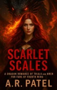 Cover-Bild zum Titel 'Scarlet Scales: A Dragon Romance of Trials and Power for Fans of Fourth Wing' von 'A. R. Patel'