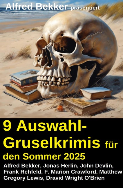 9 Auswahl-Gruselkrimis für den Sommer 2025 - Alfred Bekker, Frank Rehfeld, John Devlin, F. Marion Crawford, Jonas Herlin