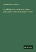 Cover-Bild zum Titel 'Porträtköpfe auf antiken münzen hellenischer und hellenisierter völker' von 'Friedrich Imhoof-Blumer'