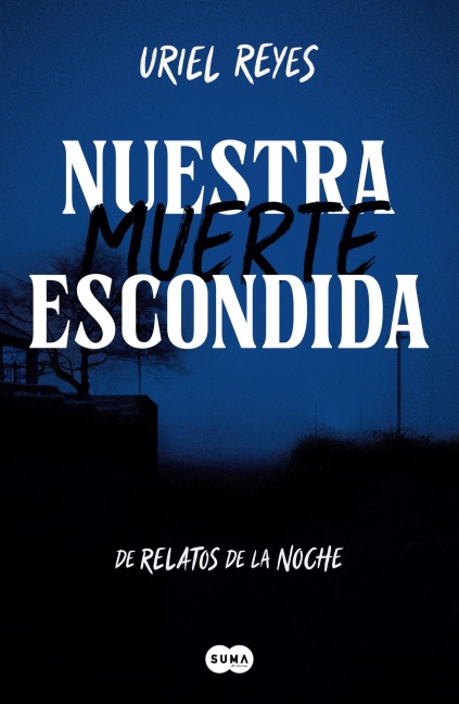 Nuestra Muerte Escondida / Our Hidden Death - Uriel Reyes