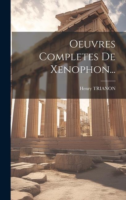 Oeuvres Completes De Xenophon... - Henry Trianon