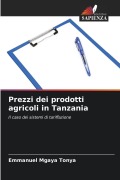 Cover-Bild zum Titel 'Prezzi dei prodotti agricoli in Tanzania' von 'Emmanuel Mgaya Tonya'