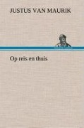 Cover-Bild zum Titel 'Op reis en thuis' von 'Justus Van Maurik'
