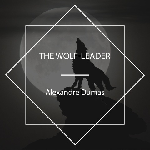 The Wolf-Leader - Alexandre Dumas