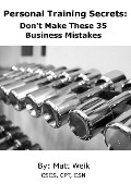 Personal Training Secrets: Don't Make These 35 Business Mistakes - Matt Weik