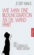 Wie man eine Bildungsnation an die Wand fährt - Josef Kraus