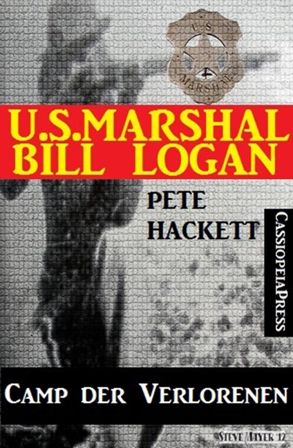 U.S. Marshal Bill Logan, Band 30: Camp der Verlorenen - Pete Hackett