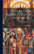 Danske Sagn, Som De Har Lydt I Folkemunde: Afd. Personsagn... - Evald Tang Kristensen