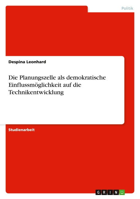 Die Planungszelle als demokratische Einflussmöglichkeit auf die Technikentwicklung - Despina Leonhard