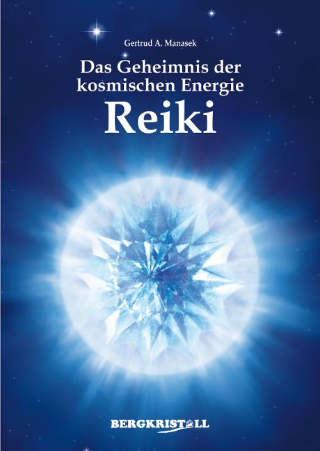 DAS GEHEIMNIS DER KOSMISCHEN ENERGIE REIKI (mit Channelings der Santiner) - Gertrud A. Manasek