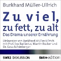 Zu viel, zu fett, zu alt - Burkhard Müller-Ullrich