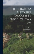 Cover-Bild zum Titel 'Itinerarium Antonini Augusti Et Hierosolymitanum' von 'Gustav Parthey, Moritz Pinder'