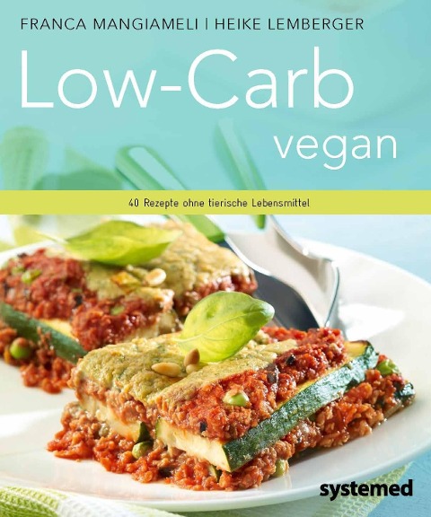 Low-Carb vegan. - Franca Mangiameli, Heike Lemberger