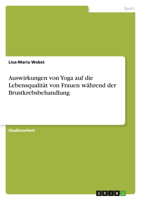 Auswirkungen von Yoga auf die Lebensqualität von Frauen während der Brustkrebsbehandlung - Lisa-Maria Wobst