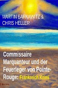 Cover-Bild zum Titel 'Commissaire Marquanteur und der Feuerleger von Pointe-Rouge: Frankreich Krimi' von 'Martin Barkawitz, Chris Heller'
