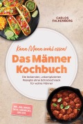 Cover-Bild zum Titel 'Kann Mann wohl essen! - Das Männer Kochbuch: Die leckersten, unkomplizierten Rezepte ohne Schnickschnack für wahre Männer - inkl. BBQ, Burger, Tacos, Sandwiches, Dips uvm.' von 'Carlos Falkenberg'