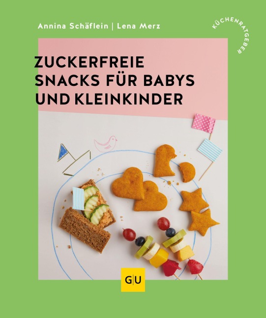 Zuckerfreie Snacks für Babys und Kleinkinder - Annina Schäflein, Lena Merz