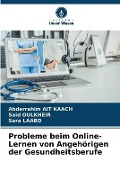 Cover-Bild zum Titel 'Probleme beim Online-Lernen von Angehörigen der Gesundheitsberufe' von 'Abderrahim Ait Kaach, Said Oulkheir, Sara Laabd'