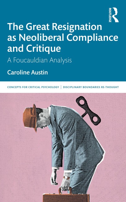 The Great Resignation as Neoliberal Compliance and Critique - Caroline Austin